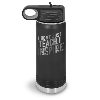 I Don’t Just Teach, I Inspire 20 oz. Stainless Steel Water Bottles