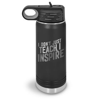 I Don’t Just Teach, I Inspire 20 oz. Stainless Steel Water Bottles