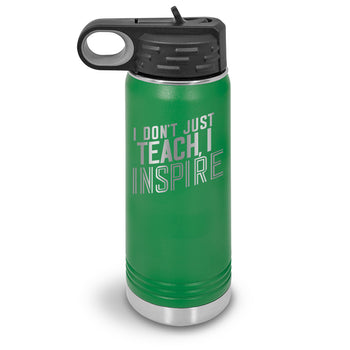 I Don’t Just Teach, I Inspire 20 oz. Stainless Steel Water Bottles