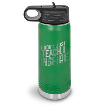 I Don’t Just Teach, I Inspire 20 oz. Stainless Steel Water Bottles