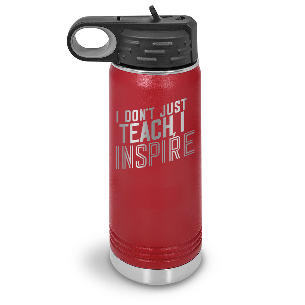 I Don’t Just Teach, I Inspire 20 oz. Stainless Steel Water Bottles