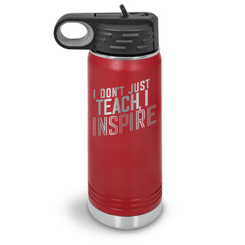 I Don’t Just Teach, I Inspire 20 oz. Stainless Steel Water Bottles