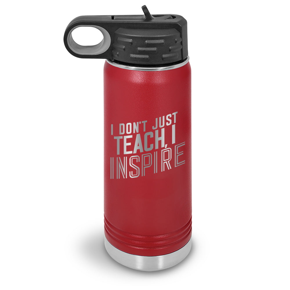 I Don’t Just Teach, I Inspire 20 oz. Stainless Steel Water Bottles