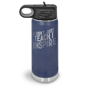 I Don’t Just Teach, I Inspire 20 oz. Stainless Steel Water Bottles