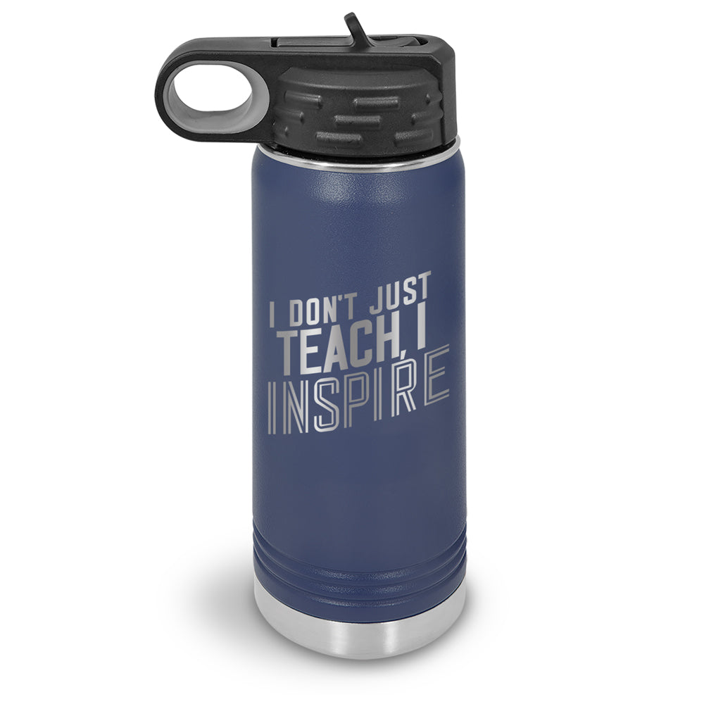 I Don’t Just Teach, I Inspire 20 oz. Stainless Steel Water Bottles