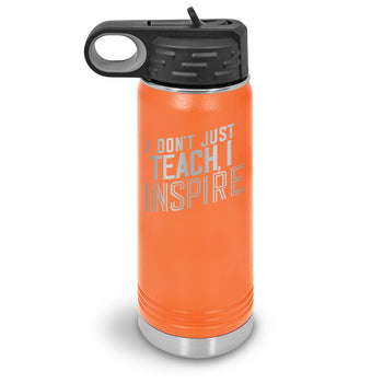 I Don’t Just Teach, I Inspire 20 oz. Stainless Steel Water Bottles