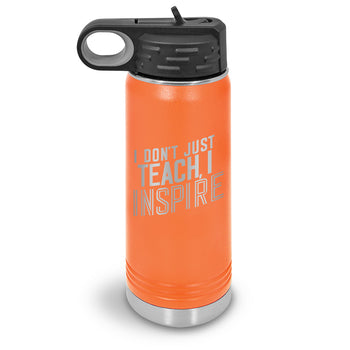 I Don’t Just Teach, I Inspire 20 oz. Stainless Steel Water Bottles