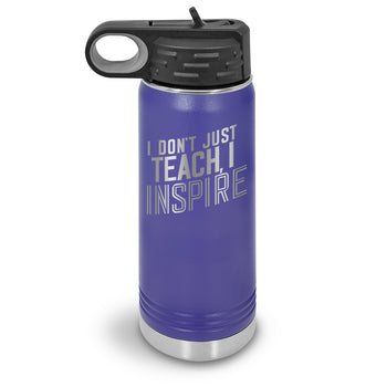 I Don’t Just Teach, I Inspire 20 oz. Stainless Steel Water Bottles