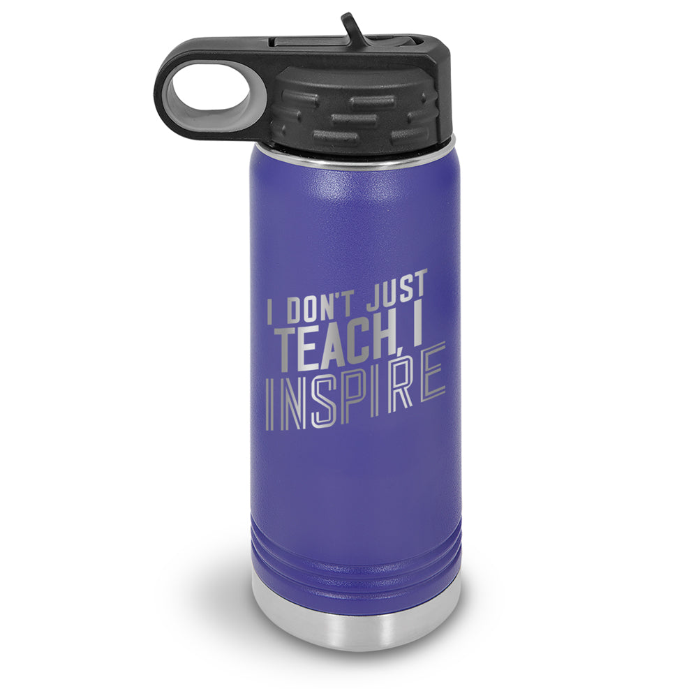 I Don’t Just Teach, I Inspire 20 oz. Stainless Steel Water Bottles