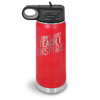 I Don’t Just Teach, I Inspire 20 oz. Stainless Steel Water Bottles