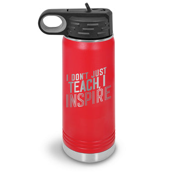I Don’t Just Teach, I Inspire 20 oz. Stainless Steel Water Bottles