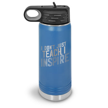 I Don’t Just Teach, I Inspire 20 oz. Stainless Steel Water Bottles
