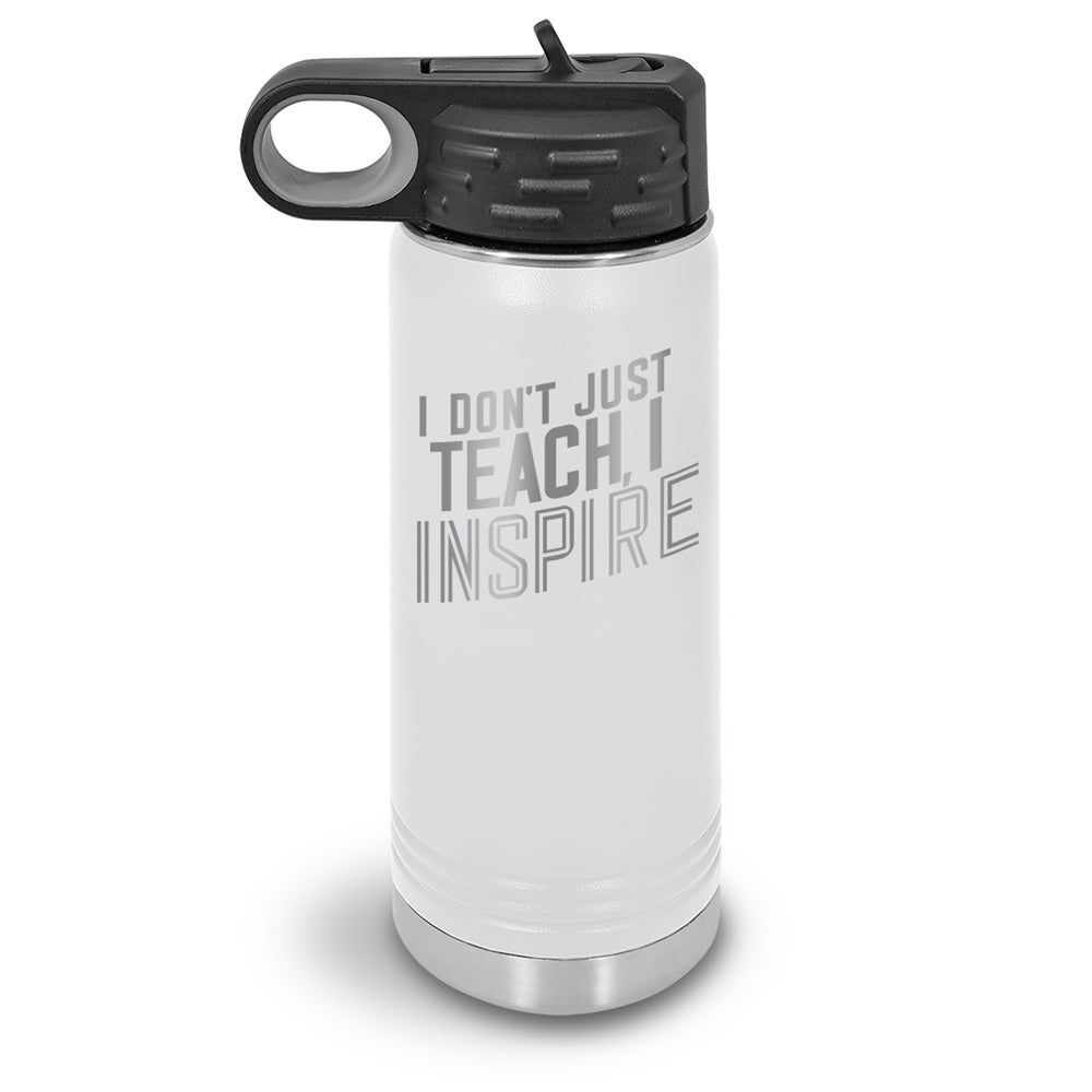 I Don’t Just Teach, I Inspire 20 oz. Stainless Steel Water Bottles