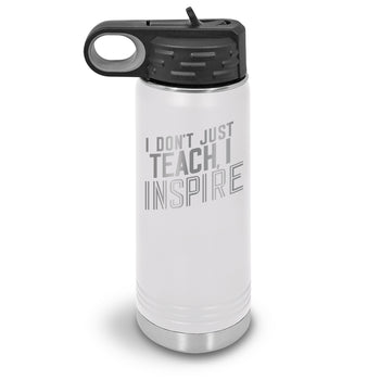 I Don’t Just Teach, I Inspire 20 oz. Stainless Steel Water Bottles