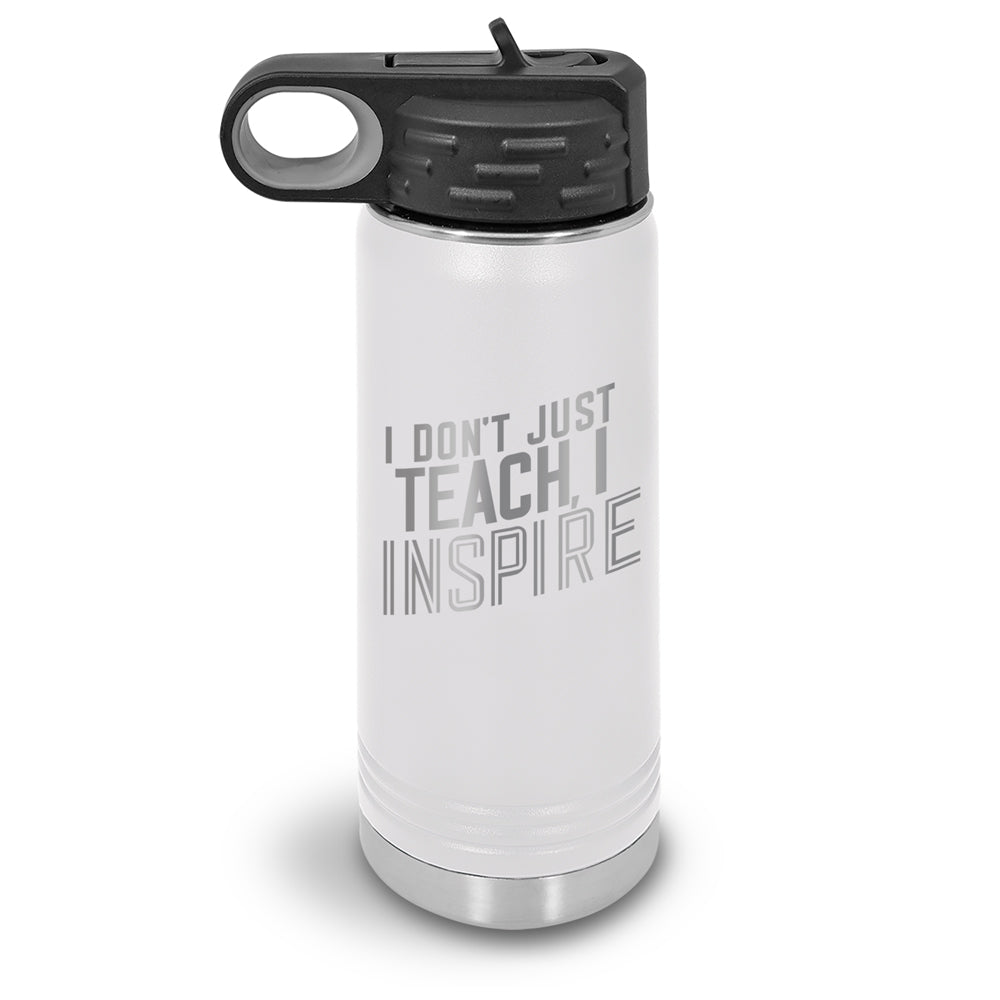 I Don’t Just Teach, I Inspire 20 oz. Stainless Steel Water Bottles