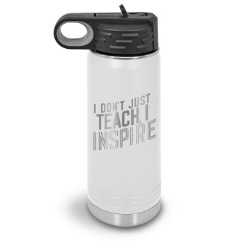 I Don’t Just Teach, I Inspire 20 oz. Stainless Steel Water Bottles