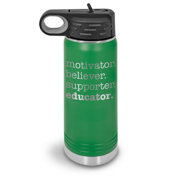 Motivator. Believer. Supporter. Educator. 20 oz. Stainless Steel Water Bottles
