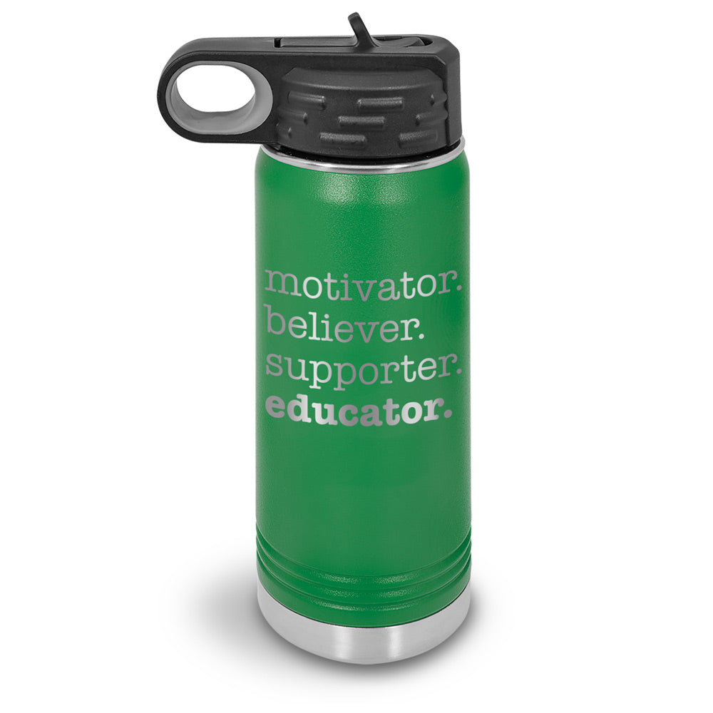 Motivator. Believer. Supporter. Educator. 20 oz. Stainless Steel Water Bottles