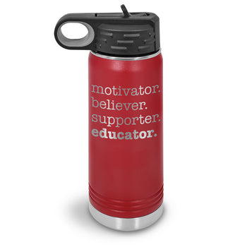 Motivator. Believer. Supporter. Educator. 20 oz. Stainless Steel Water Bottles