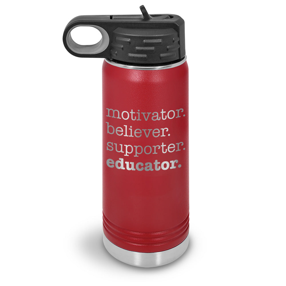 Motivator. Believer. Supporter. Educator. 20 oz. Stainless Steel Water Bottles