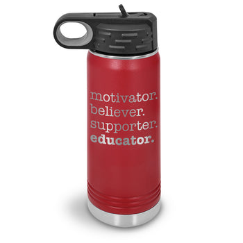 Motivator. Believer. Supporter. Educator. 20 oz. Stainless Steel Water Bottles
