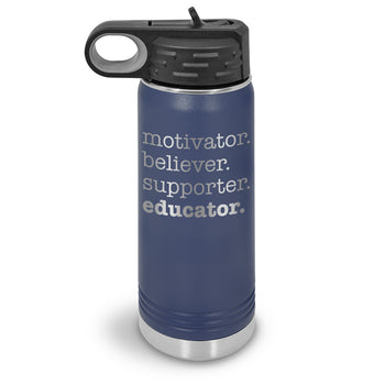 Motivator. Believer. Supporter. Educator. 20 oz. Stainless Steel Water Bottles