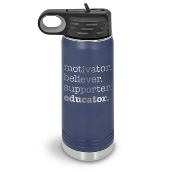 Motivator. Believer. Supporter. Educator. 20 oz. Stainless Steel Water Bottles
