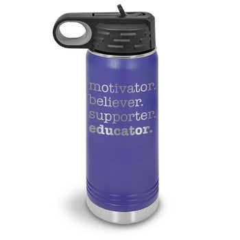 Motivator. Believer. Supporter. Educator. 20 oz. Stainless Steel Water Bottles