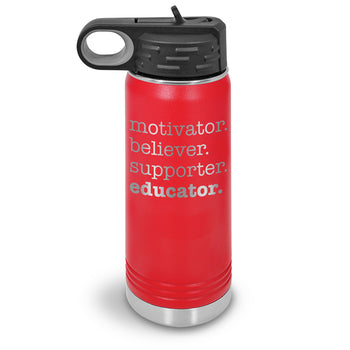 Motivator. Believer. Supporter. Educator. 20 oz. Stainless Steel Water Bottles