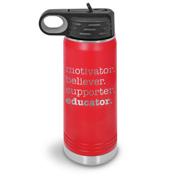 Motivator. Believer. Supporter. Educator. 20 oz. Stainless Steel Water Bottles