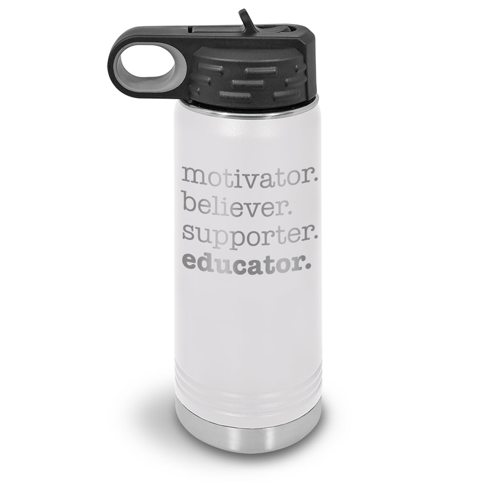 Motivator. Believer. Supporter. Educator. 20 oz. Stainless Steel Water Bottles
