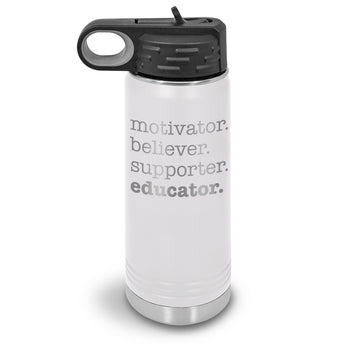 Motivator. Believer. Supporter. Educator. 20 oz. Stainless Steel Water Bottles