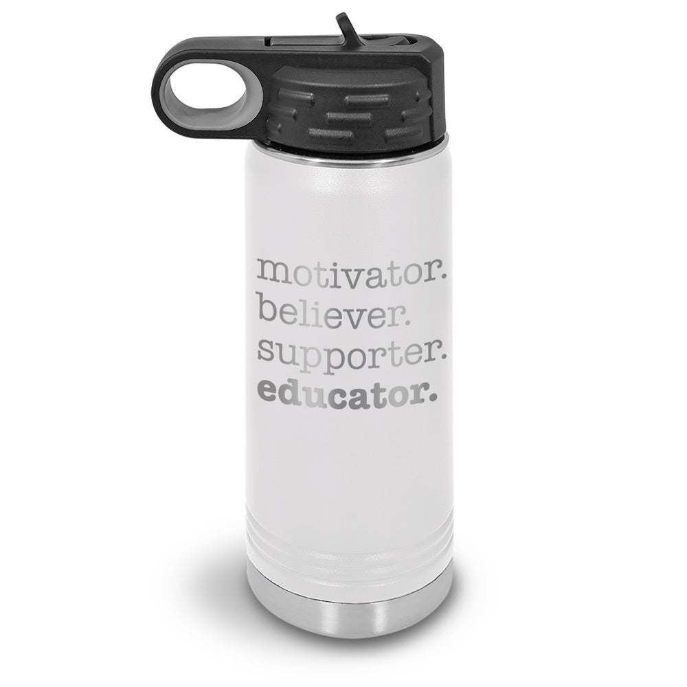 Motivator. Believer. Supporter. Educator. 20 oz. Stainless Steel Water Bottles