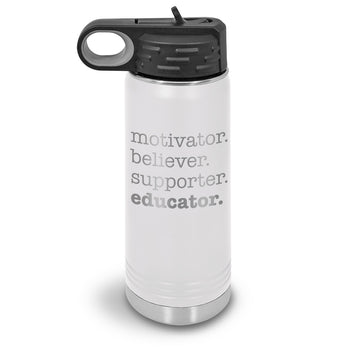 Motivator. Believer. Supporter. Educator. 20 oz. Stainless Steel Water Bottles