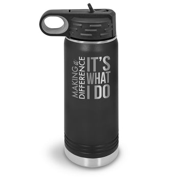 Making a Difference It’s What I Do 20 oz. Stainless Steel Water Bottle