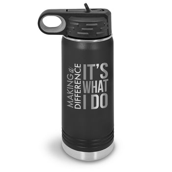 Making a Difference It’s What I Do 20 oz. Stainless Steel Water Bottle