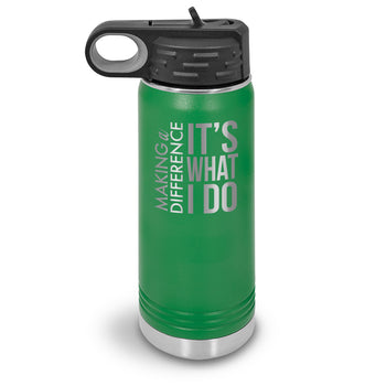 Making a Difference It’s What I Do 20 oz. Stainless Steel Water Bottle