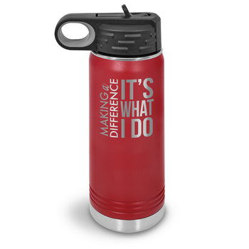Making a Difference It’s What I Do 20 oz. Stainless Steel Water Bottle