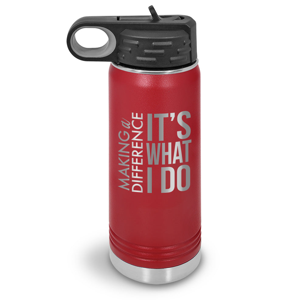 Making a Difference It’s What I Do 20 oz. Stainless Steel Water Bottle