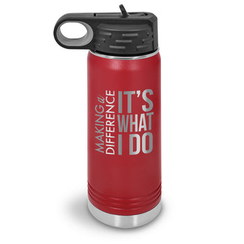 Making a Difference It’s What I Do 20 oz. Stainless Steel Water Bottle