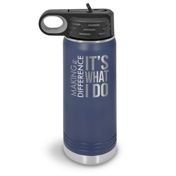 Making a Difference It’s What I Do 20 oz. Stainless Steel Water Bottle