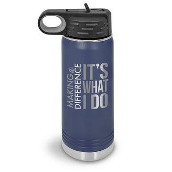 Making a Difference It’s What I Do 20 oz. Stainless Steel Water Bottle