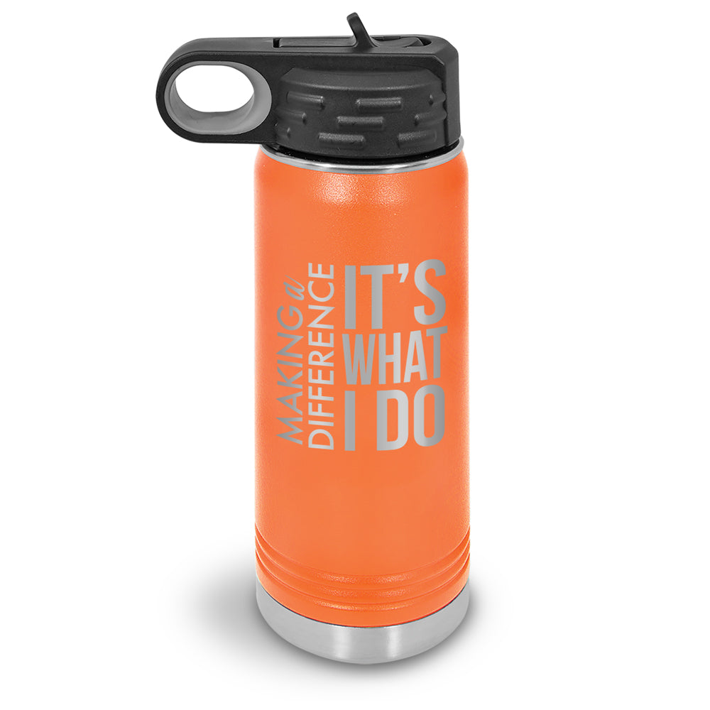 Making a Difference It’s What I Do 20 oz. Stainless Steel Water Bottle