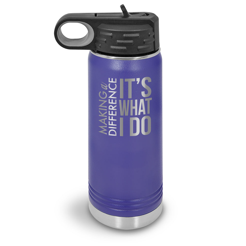 Making a Difference It’s What I Do 20 oz. Stainless Steel Water Bottle