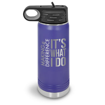 Making a Difference It’s What I Do 20 oz. Stainless Steel Water Bottle
