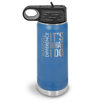 Making a Difference It’s What I Do 20 oz. Stainless Steel Water Bottle