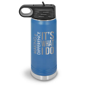 Making a Difference It’s What I Do 20 oz. Stainless Steel Water Bottle