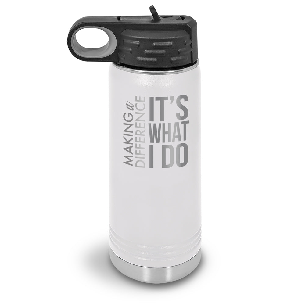 Making a Difference It’s What I Do 20 oz. Stainless Steel Water Bottle