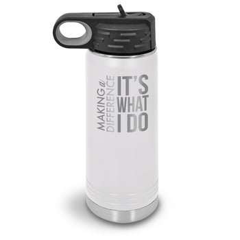 Making a Difference It’s What I Do 20 oz. Stainless Steel Water Bottle