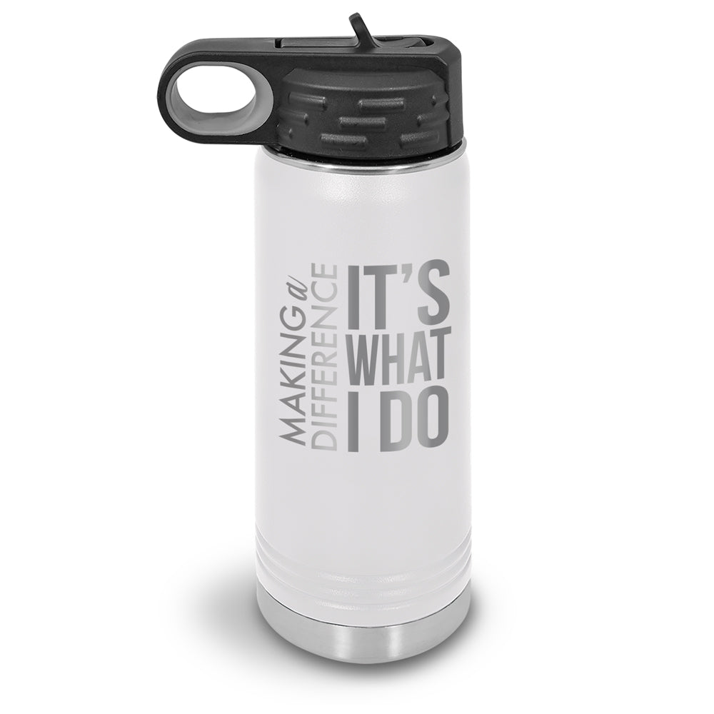 Making a Difference It’s What I Do 20 oz. Stainless Steel Water Bottle